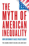 The Myth of American Inequality: How Government Biases Policy Debate - Hardcover