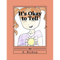 It's Okay to Tell: A story to help kids understand it is okay to talk about sexual abuse. - Paperback