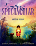 Something Spectacular: A Rock's Journey - Hardcover