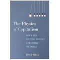 The Physics of Capitalism: How a New Political Ecology Can Change the World - Hardcover