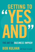 Getting to Yes and: The Art of Business Improv - Hardcover