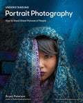Understanding Portrait Photography: How to Shoot Great Pictures of People Anywhere - Paperback