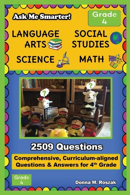 Ask Me Smarter! Language Arts, Social Studies, Science, and Math - Grade 4: Comprehensive, Curriculum-aligned Questions and Answers for 4th Grade - Paperback
