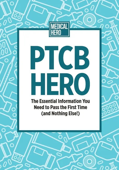 PTCB Hero: The Essential Information You Need to Pass the First Time (and Nothing Else!) - Paperback
