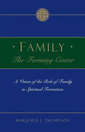 Family the Forming Center: A Vision of the Role of Family in Spiritual Formation - Paperback