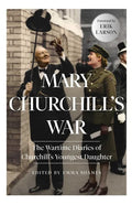 Mary Churchill's War: The Wartime Diaries of Churchill's Youngest Daughter - Hardcover