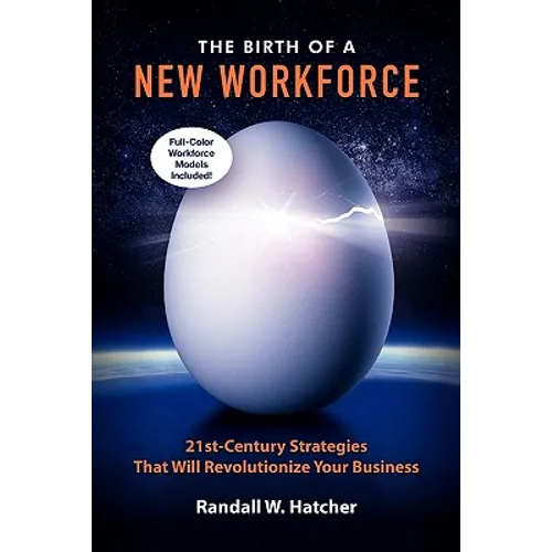 The Birth of a New Workforce: 21st-Century Strategies That Will Revolutionize Your Business - Paperback
