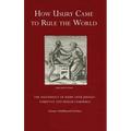 How Usury Came to Rule the World: The Ascendancy of Usury over Judaeo-Christian and Muslim Commerce - Hardcover