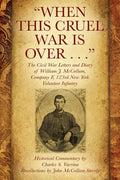 "When This Cruel War Is Over . . ." The Civil War Letters and Diary of William J. McCollum, Company F, 123rd New York Volunteer Infantry - Paperback
