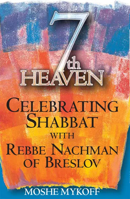 Seventh Heaven: Celebrating Shabbat with Rebbe Nachman of Breslov - Hardcover