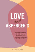 Love and Asperger's: Practical Strategies to Help Couples Understand Each Other and Strengthen Their Connection - Paperback
