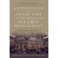 Sacred Place and Sacred Time in the Medieval Islamic Middle East: A Historical Perspective - Paperback
