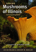 Edible Wild Mushrooms of Illinois and Surrounding States: A Field-To-Kitchen Guide - Paperback