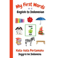 My First Words A - Z English to Indonesian: Bilingual Learning Made Fun and Easy with Words and Pictures - Paperback