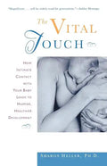 The Vital Touch: How Intimate Contact with Your Baby Leads to Happier, Healthier Development - Paperback