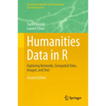 Humanities Data in R: Exploring Networks, Geospatial Data, Images, and Text - Hardcover