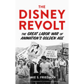 The Disney Revolt: The Great Labor War of Animation's Golden Age - Paperback