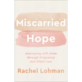 Miscarried Hope: Journeying with Jesus Through Pregnancy and Infant Loss - Paperback