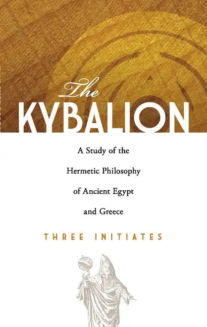 The Kybalion: A Study of the Hermetic Philosophy of Ancient Egypt and Greece - Paperback