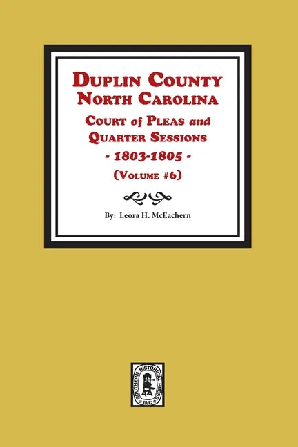 Duplin County, North Carolina Court of Pleas and Quarter Sessions, 1803-1805. Volume #6 - Paperback