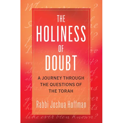 The Holiness of Doubt: A Journey Through the Questions of the Torah - Paperback