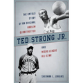 Ted Strong Jr.: The Untold Story of an Original Harlem Globetrotter and Negro Leagues All-Star - Paperback