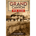 Grand Canyon: The Fascinating History of the Grand Canyon for Kids - Paperback