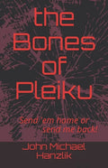 The Bones of Pleiku: Send 'em home or send me back - Paperback