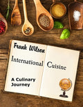 International Cuisine: A culinary journey through the yummiest recipes from the tastiest cuisines around the world - Paperback