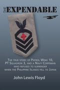 The Expendable: The True Story of Patrol Wing 10, PT Squadron 3, and a Navy Corpsman Who Refused to Surrender When the Philippine Islands Fell to Japa - Paperback
