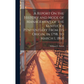 A Report On the History and Mode of Management of the Kentucky Penitentiary From Its Origin, in 1798, to March 1, 1860 - Hardcover