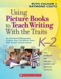 Using Picture Books to Teach Writing with the Traits: K-2: An Annotated Bibliography of More Than 150 Mentor Texts with Teacher-Tested Lessons - Paperback