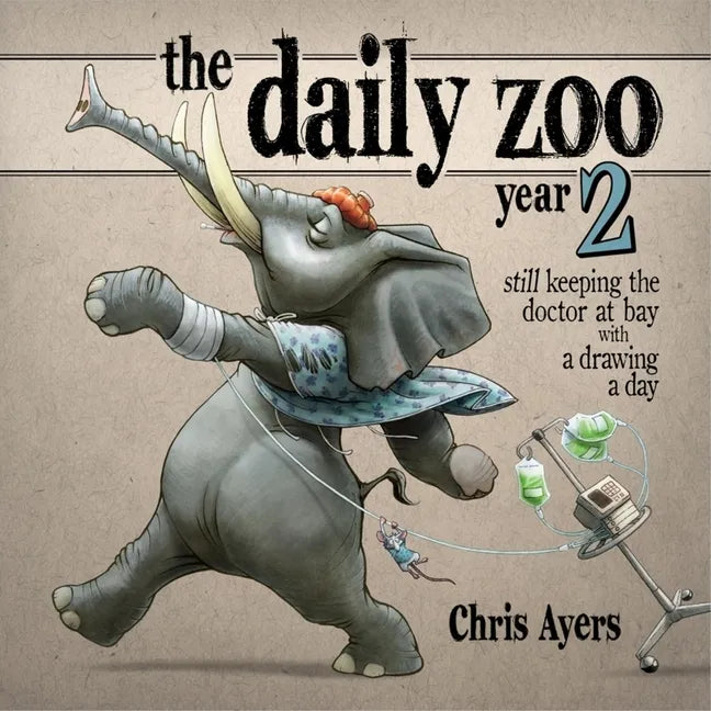 The Daily Zoo Year 2: Keeping the Doctor at Bay with a Drawing a Day - Hardcover