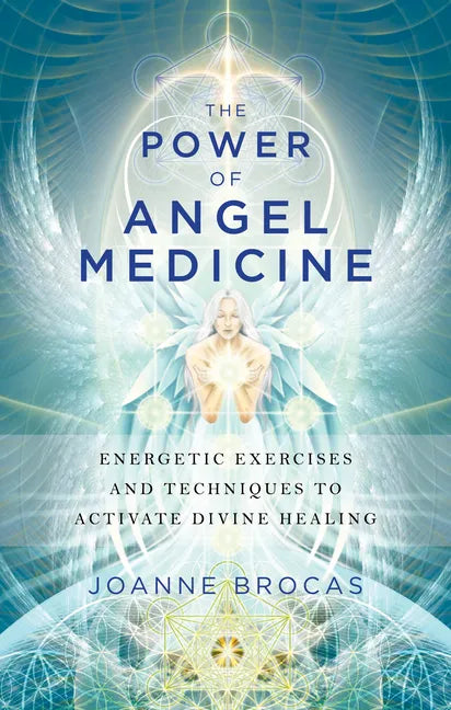 The Power of Angel Medicine: Energetic Exercises and Techniques to Activate Divine Healing - Paperback