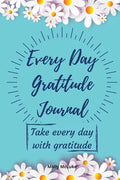 Every Day Gratitude Journal: Amazing Gratitude Journal for Women, Men & Young Adults 5 Minutes a Day to Develop Gratitude, Grateful Every Day, Living - Paperback