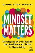 Mindset Matters: Developing Mental Agility and Resilience to Thrive in Uncertainty - Paperback