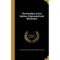 The Parables of Our Saviour, Expounded and Illustrated - Hardcover