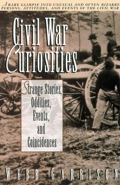 Civil War Curiosities: Strange Stories, Oddities, Events, and Coincidences - Paperback