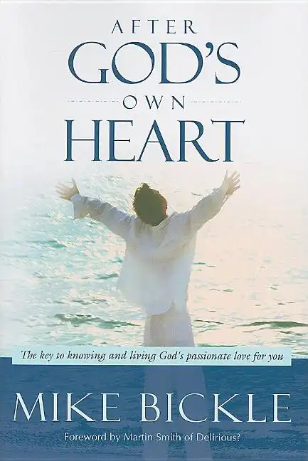After God's Own Heart: The Key to Knowing and Living God's Passionate Love for You - Paperback