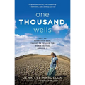 One Thousand Wells: How an Audacious Goal Taught Me to Love the World Instead of Save It - Paperback