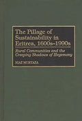 The Pillage of Sustainability in Eritrea, 1600s-1990s: Rural Communities and the Creeping Shadows of Hegemony - Hardcover