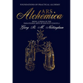 ARS ALCHEMICA - Foundations of Practical Alchemy: Being a Prima in the Paracelsian Arte of Solve et Coagula - Hardcover