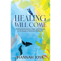 Healing Will Come: Finding Redemption, Hope, and Purpose in the Roads of Grief and Heartache - Paperback