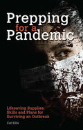 Prepping for a Pandemic: Life-Saving Supplies, Skills and Plans for Surviving an Outbreak - Paperback
