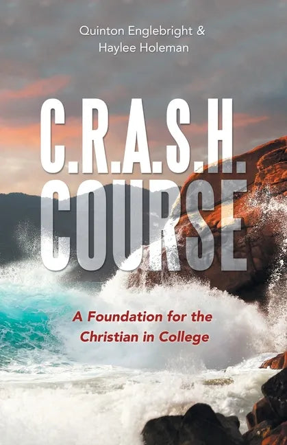 C.R.A.S.H. Course: A Foundation for the Christian in College - Paperback