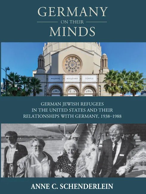 Germany on Their Minds: German Jewish Refugees in the United States and Their Relationships with Germany, 1938-1988 - Paperback