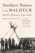 Northern Paiutes of the Malheur: High Desert Reckoning in Oregon Country - Hardcover