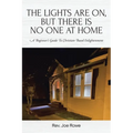 The Lights Are On, But There Is No One at Home: A Beginner's Guide To Christian-Based Enlightenment - Paperback