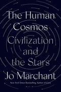 The Human Cosmos: Civilization and the Stars - Hardcover