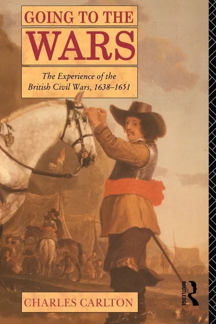 Going to the Wars: The Experience of the British Civil Wars 1638-1651 - Paperback